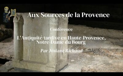 Conférence : L&rsquo;Antiquité tardive en Haute-Provence, Notre-Dame du Bourg
