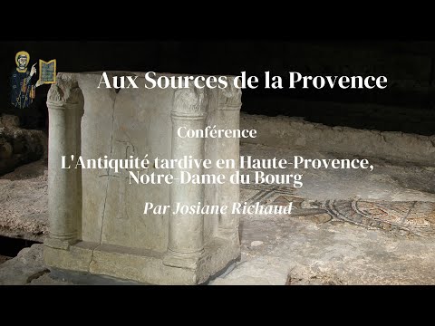 Conférence : L&rsquo;Antiquité tardive en Haute-Provence, Notre-Dame du Bourg